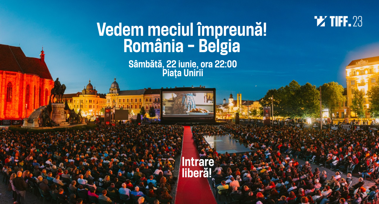 Meciul România-Belgia poate fi văzut în Piața Unirii din Cluj-Napoca, proiectat pe ecranul uriaș al TIFF